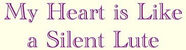My Heart is Like a Silent Lute